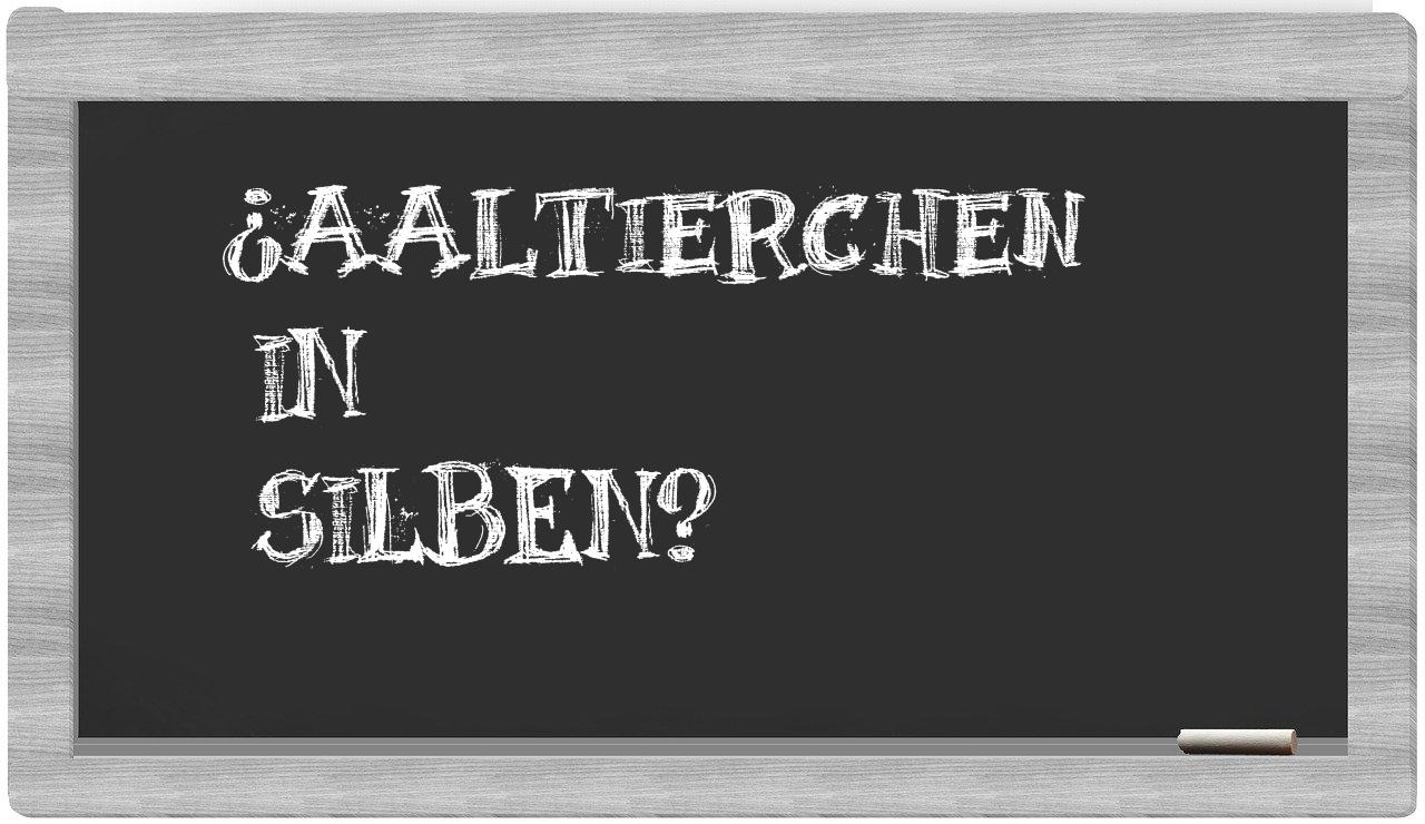 Aaltierchen in syllables