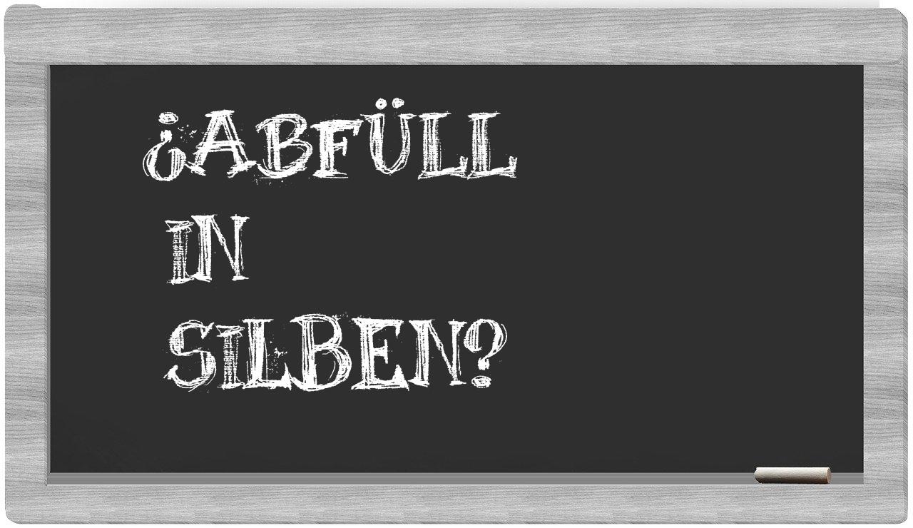 Abfüll in syllables