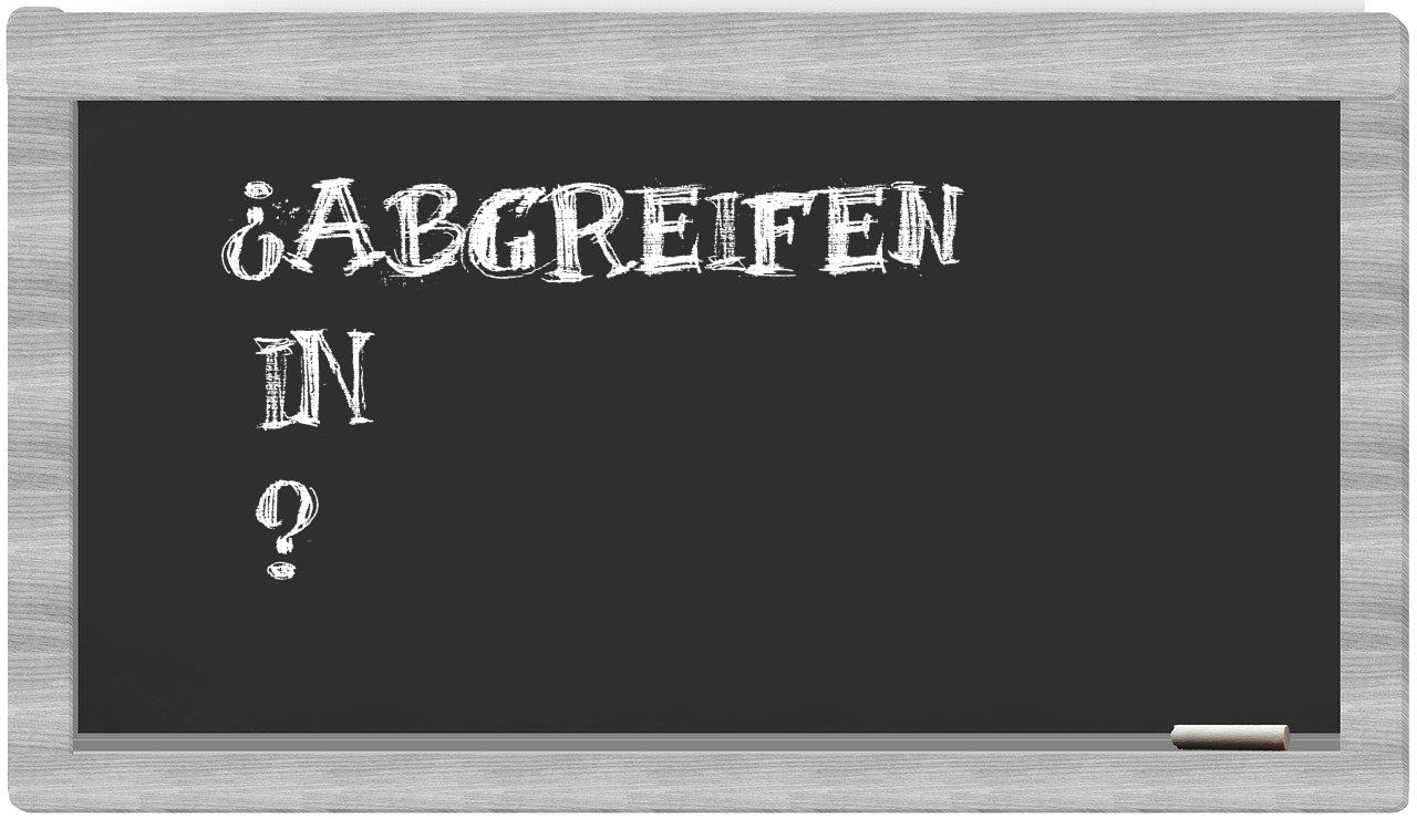 ¿Abgreifen en sílabas?