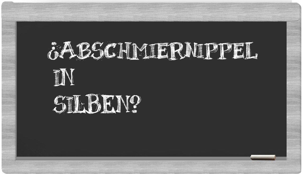 Abschmiernippel in syllables