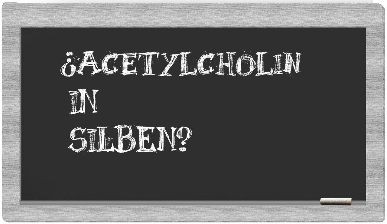 Acetylcholin in syllables