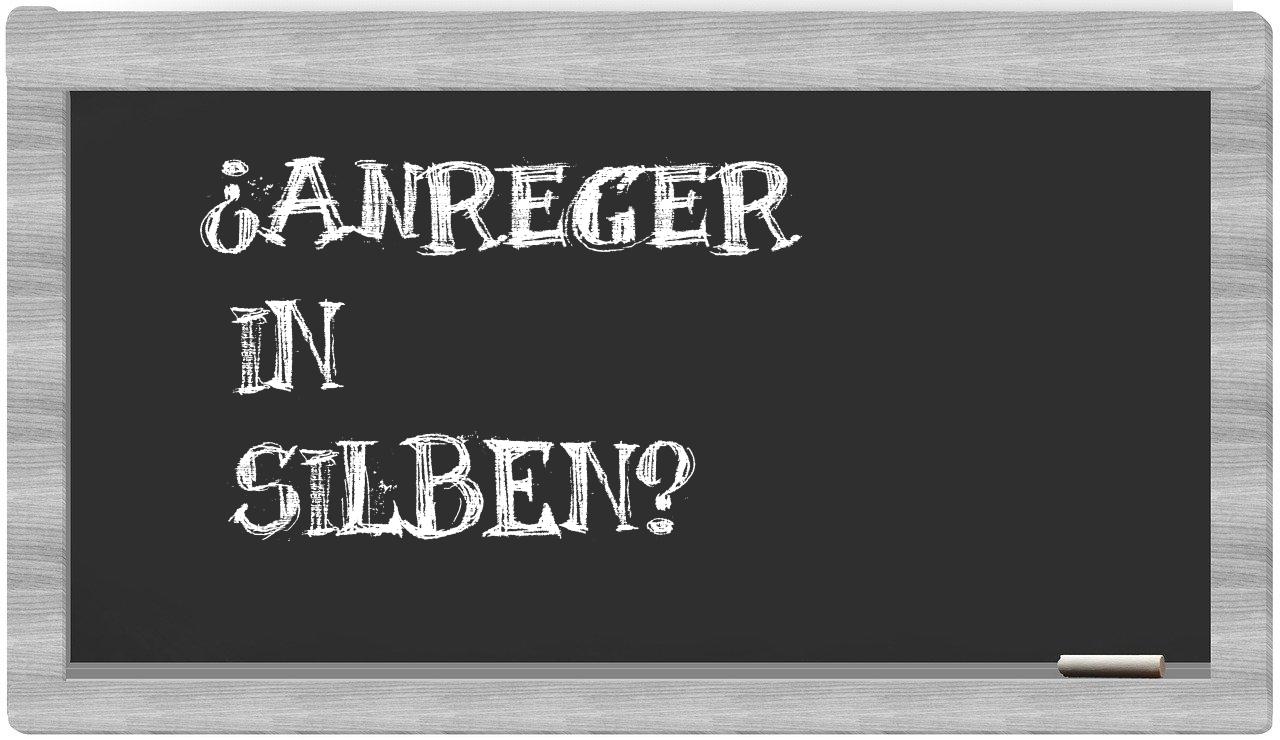 Anreger in syllables