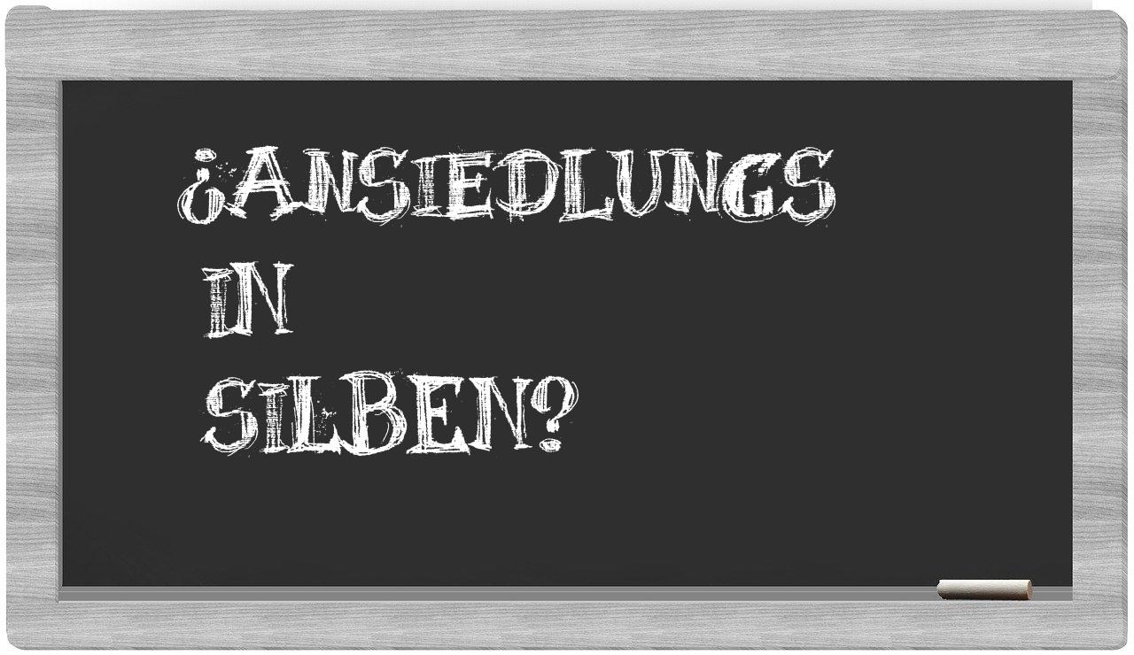 Ansiedlungs in syllables