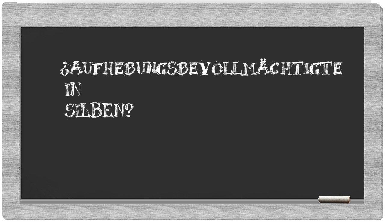 Aufhebungsbevollmächtigte in syllables
