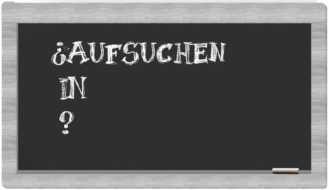 ¿Aufsuchen en sílabas?