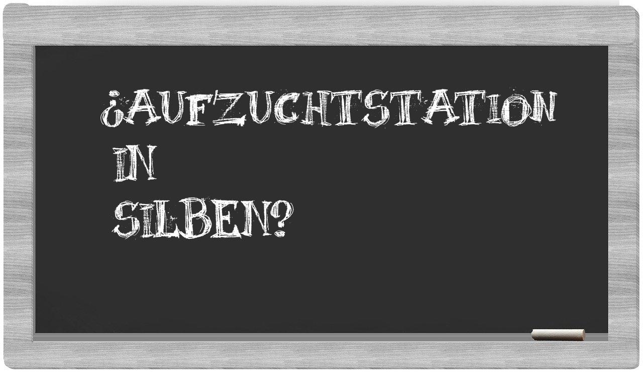 Aufzuchtstation in syllables