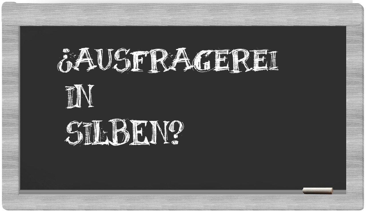 Ausfragerei in syllables