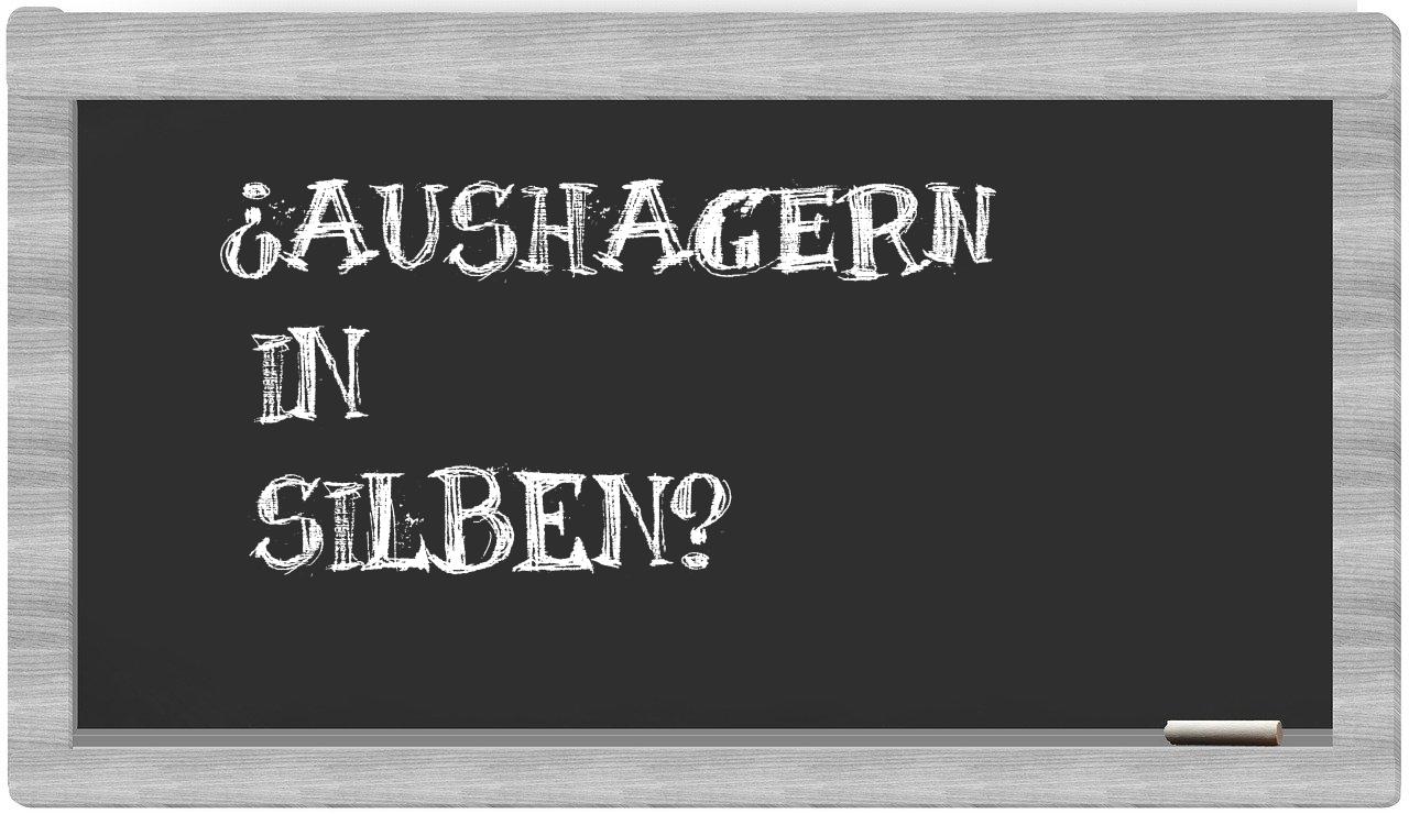 Aushagern in syllables