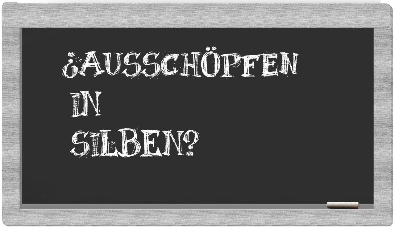 Ausschöpfen in syllables