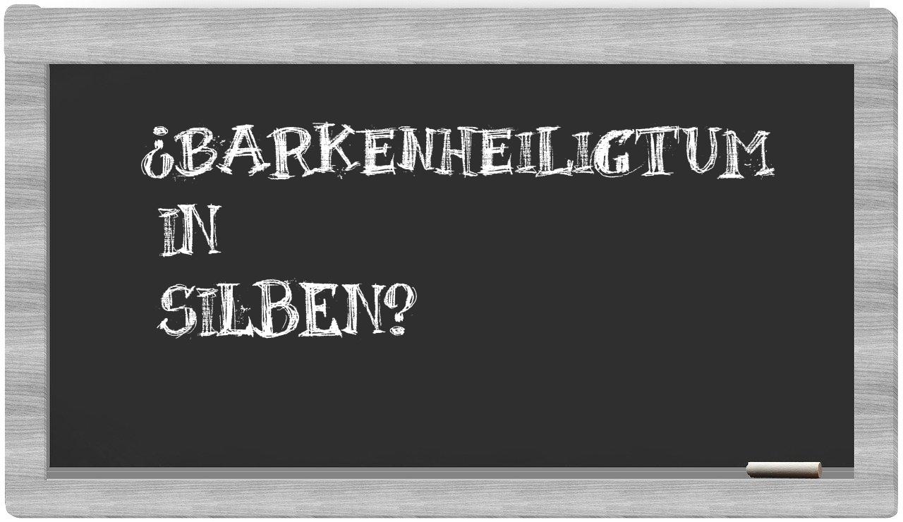 Barkenheiligtum in syllables