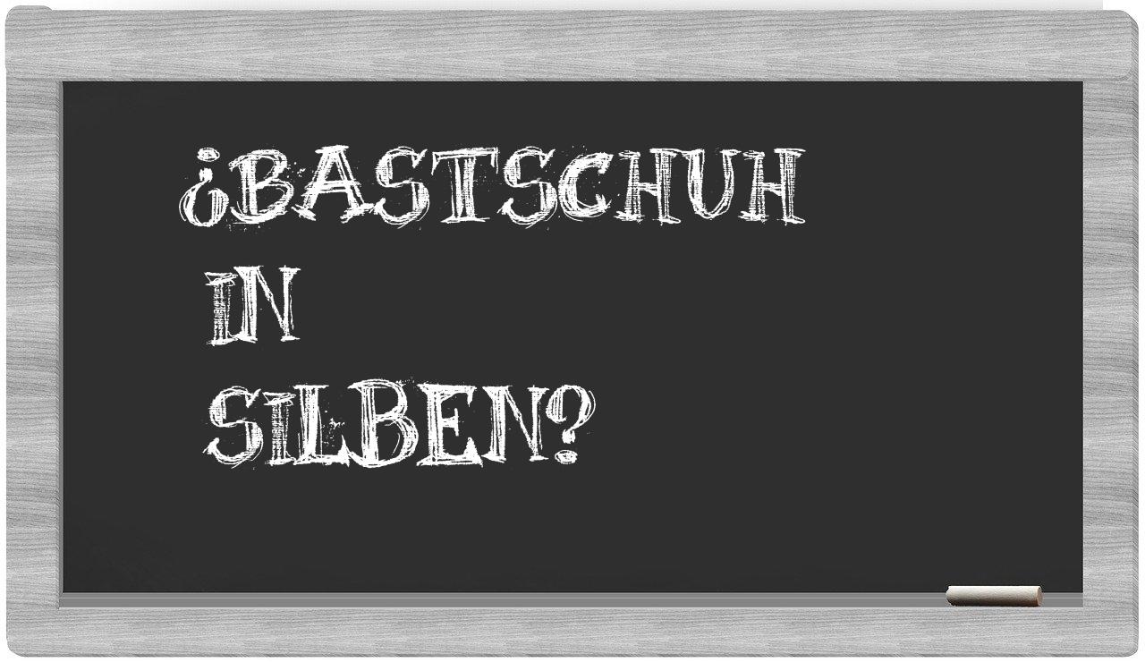 Bastschuh in syllables