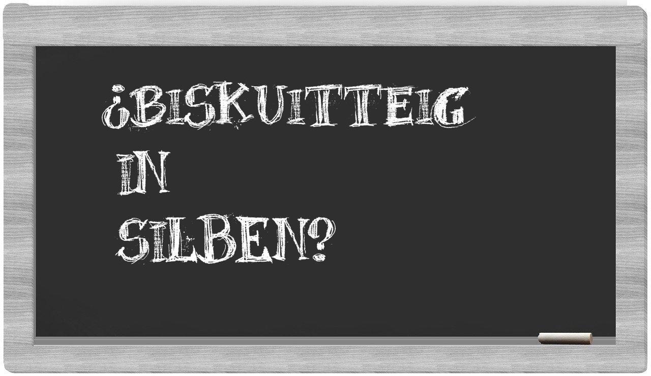 Biskuitteig in syllables