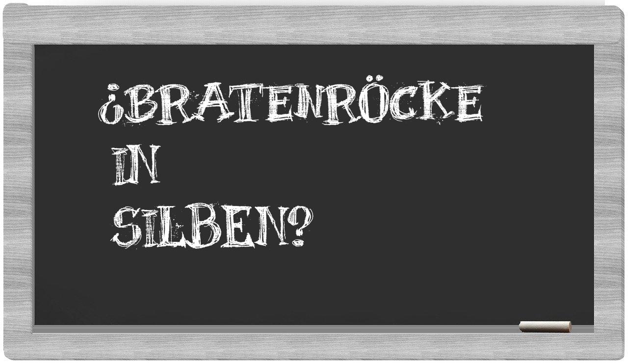 Bratenröcke in syllables