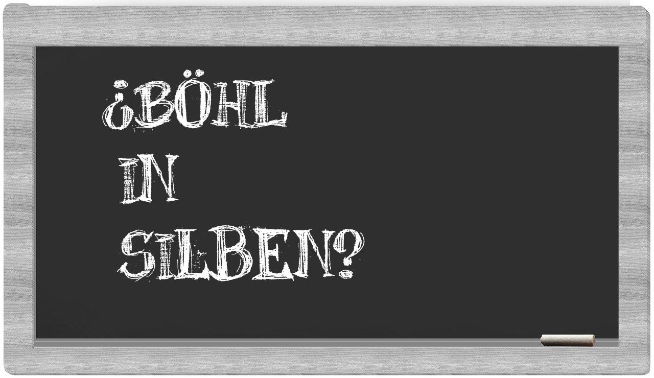 Böhl in syllables