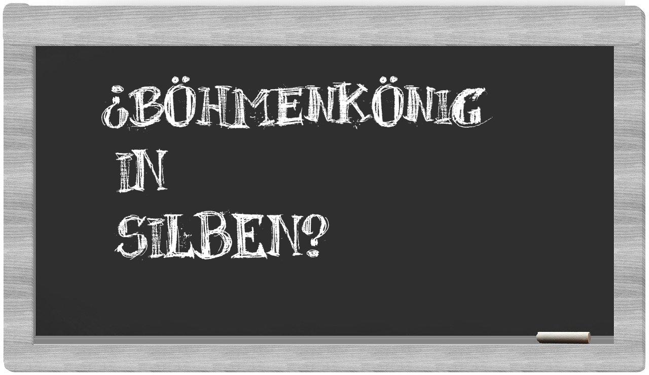 Böhmenkönig in syllables