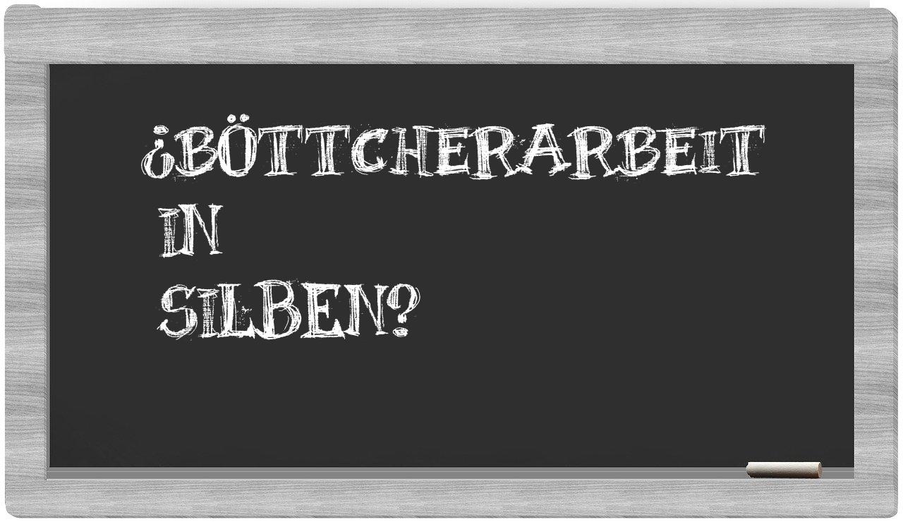 Böttcherarbeit in syllables