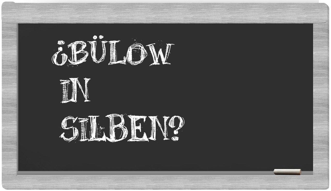 Bülow in syllables