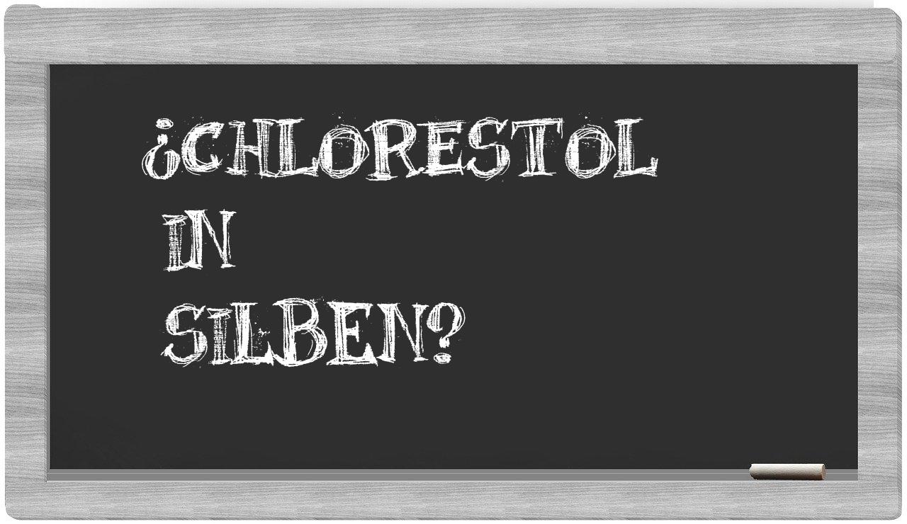 Chlorestol in syllables