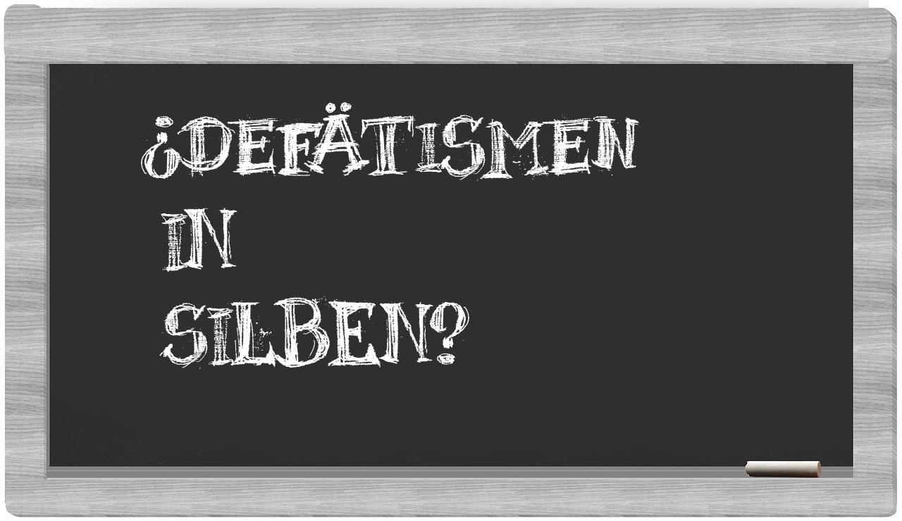 Defätismen in syllables