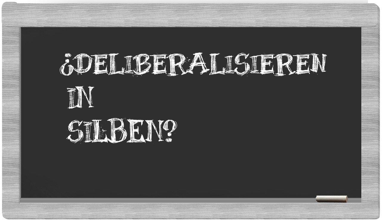 Deliberalisieren in syllables