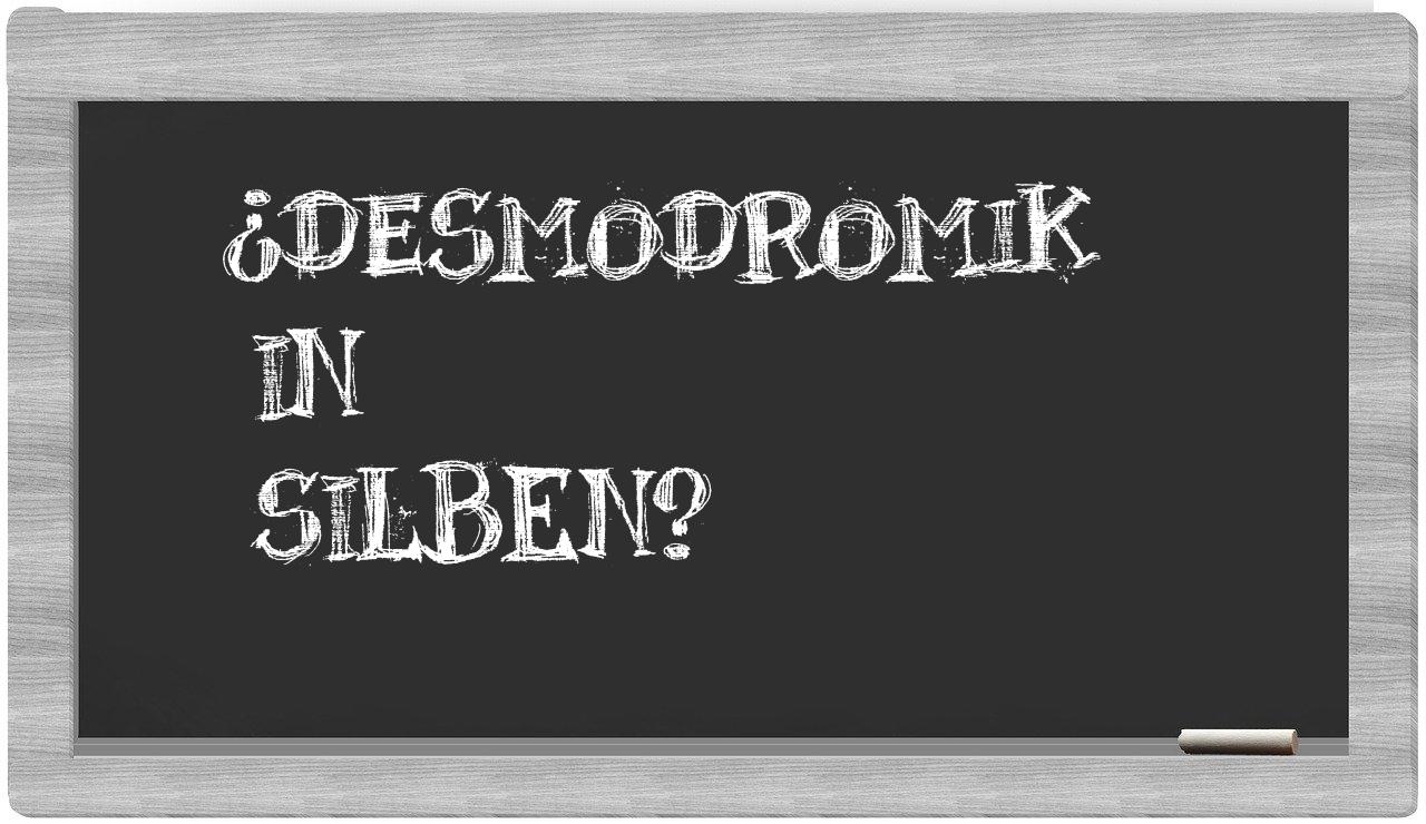 Desmodromik in syllables