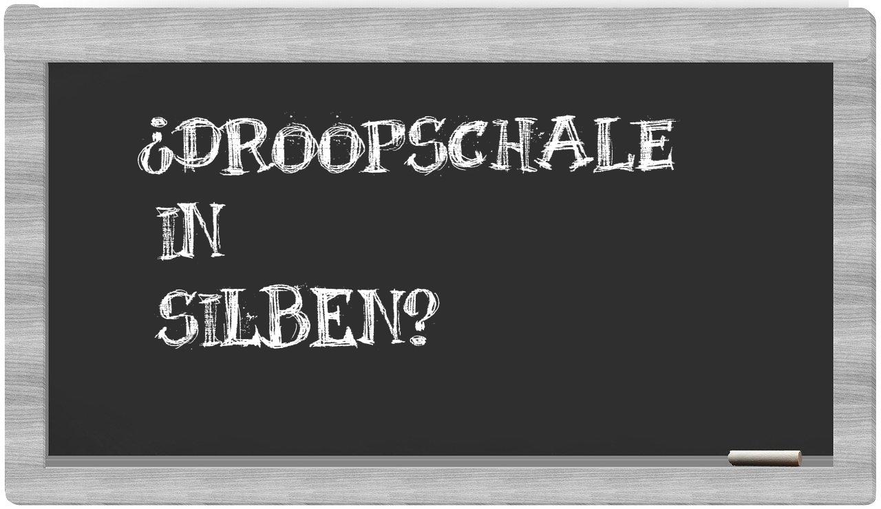 Droopschale in syllables
