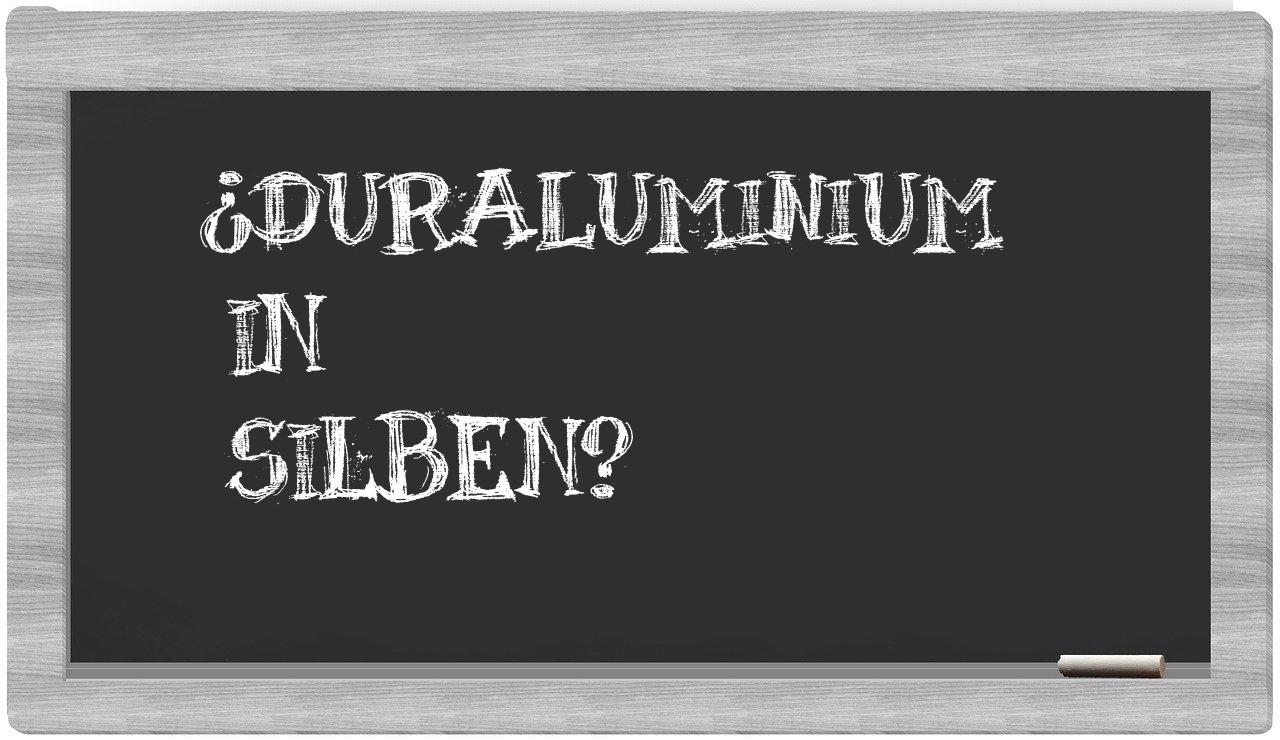 Duraluminium in syllables