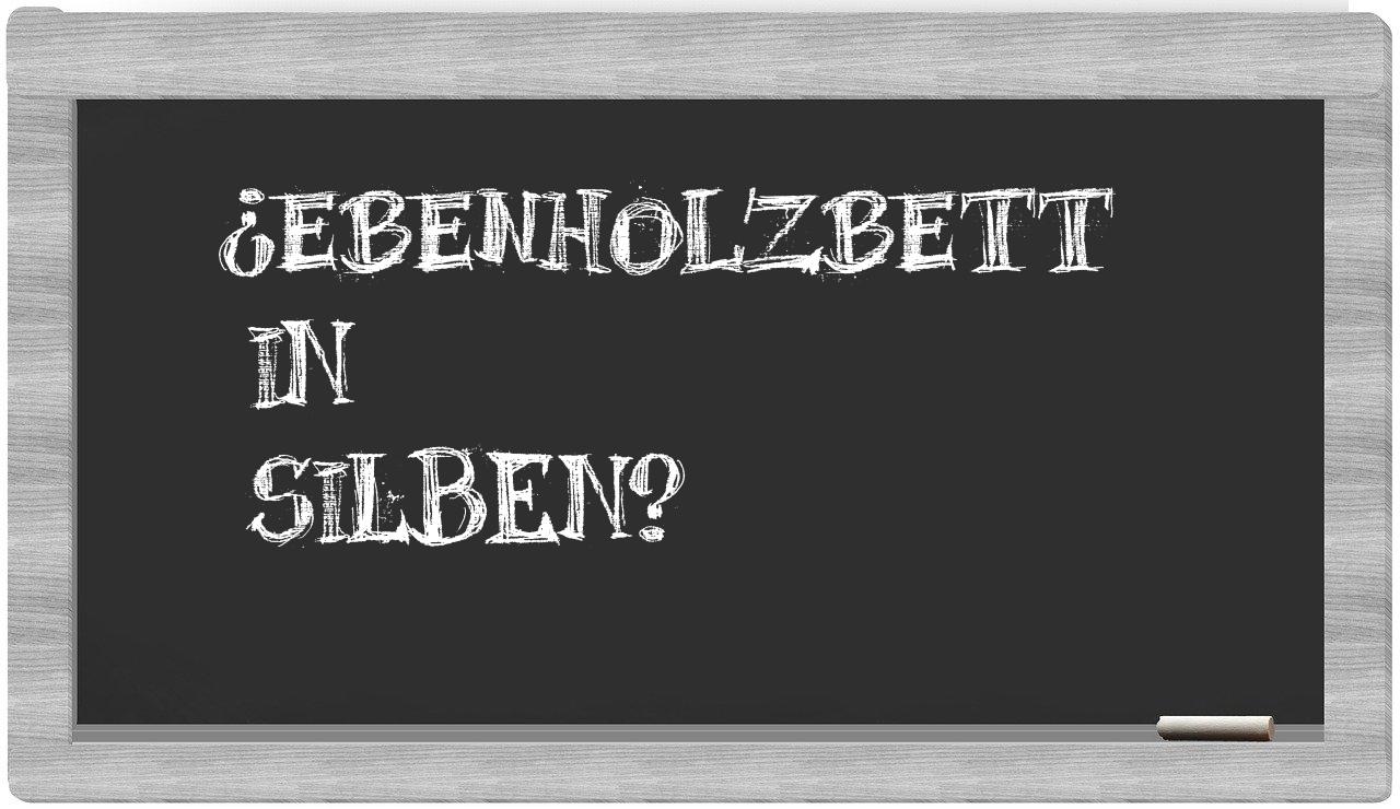 Ebenholzbett in syllables