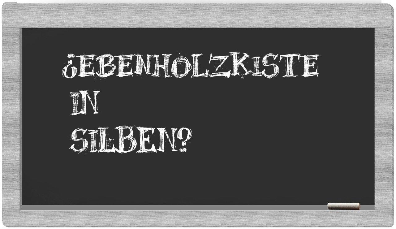Ebenholzkiste in syllables