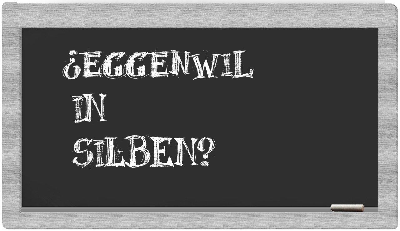 Eggenwil in syllables