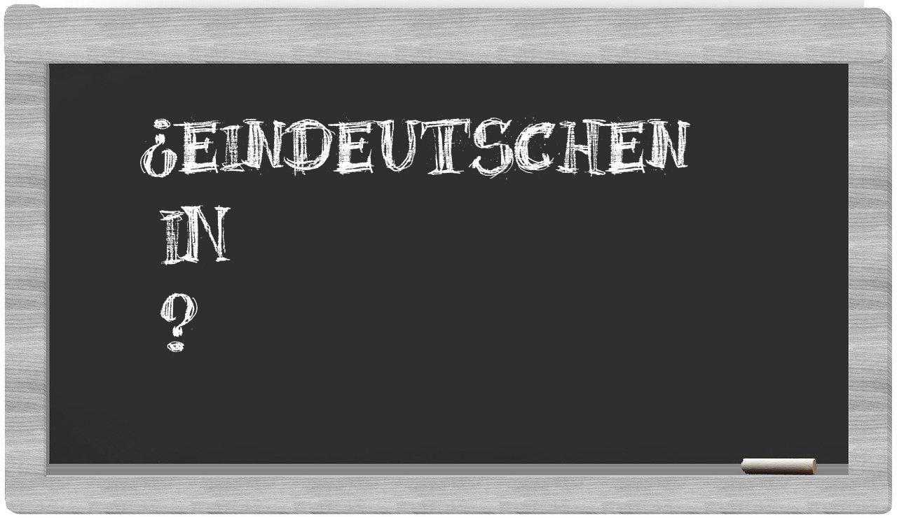 ¿Eindeutschen en sílabas?