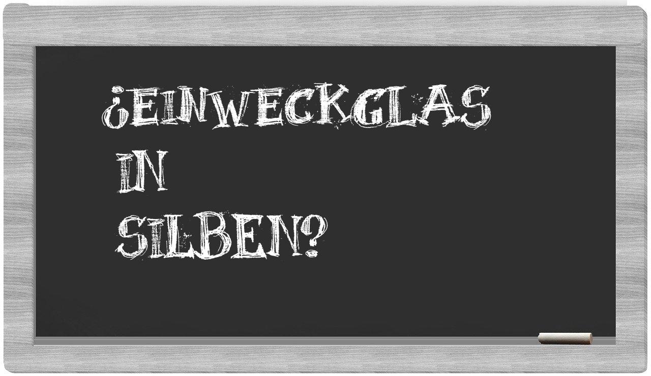 Einweckglas in syllables