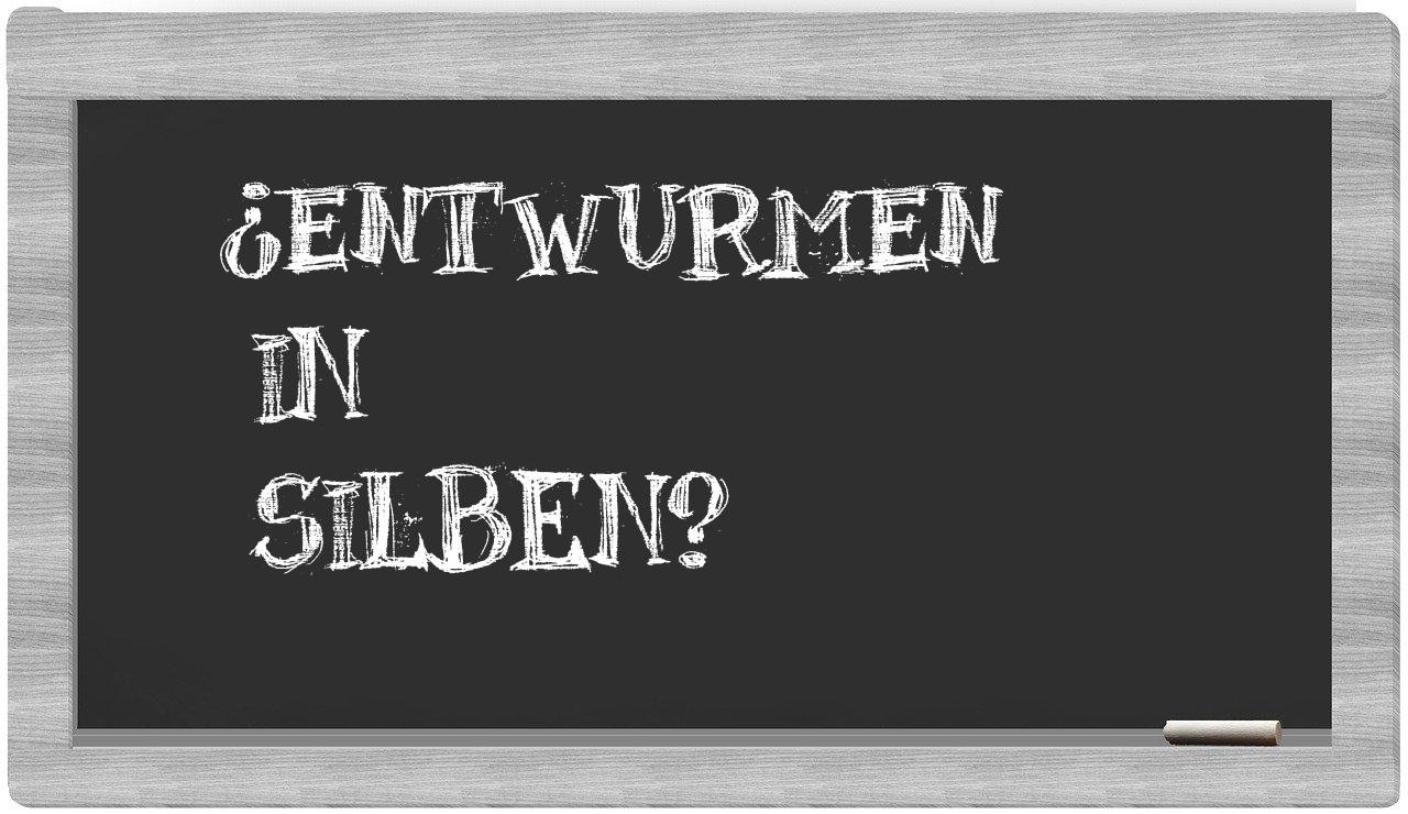 Entwurmen in syllables