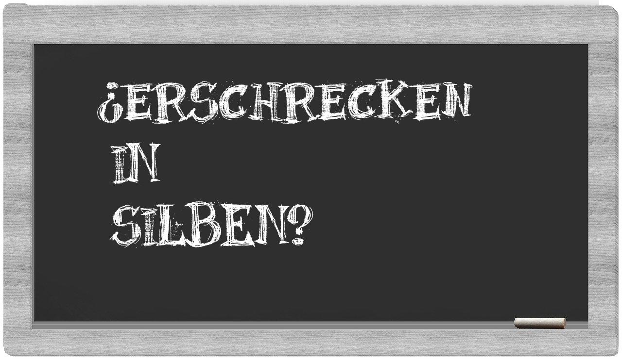 Erschrecken in syllables
