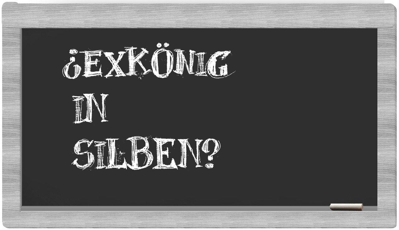 Exkönig in syllables