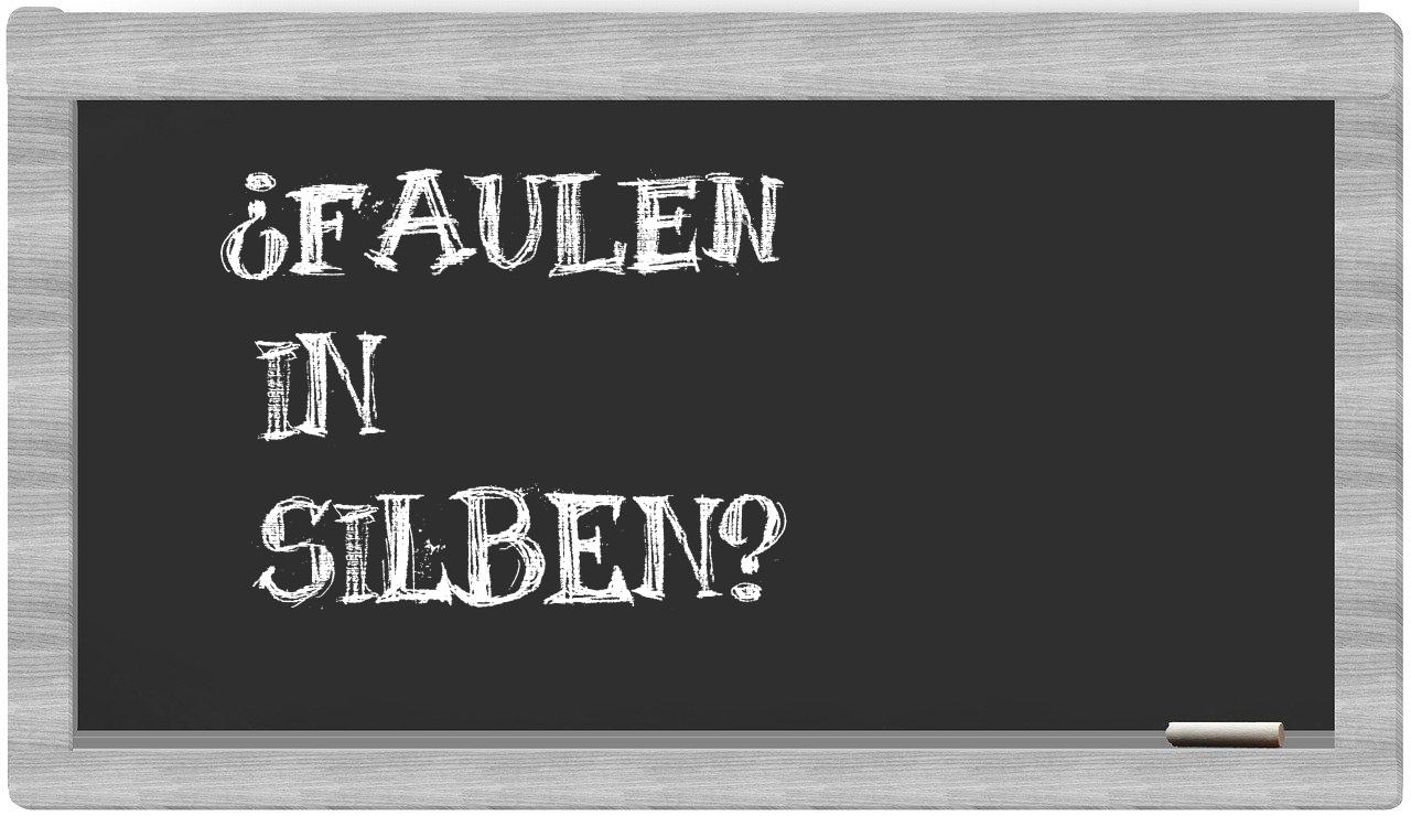 Faulen in syllables