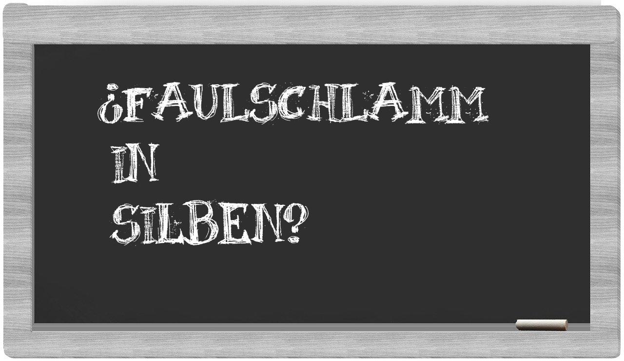 Faulschlamm in syllables