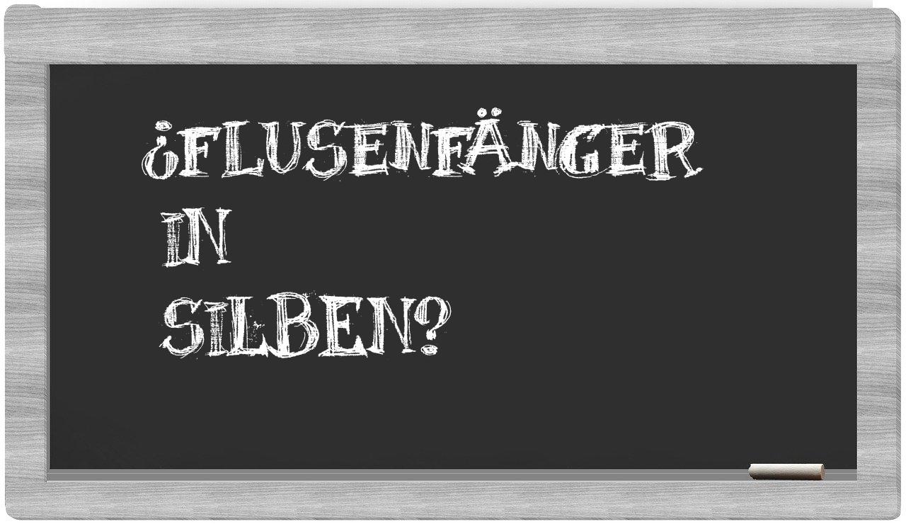 Flusenfänger in syllables