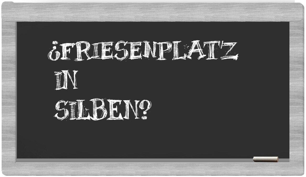 Friesenplatz in syllables