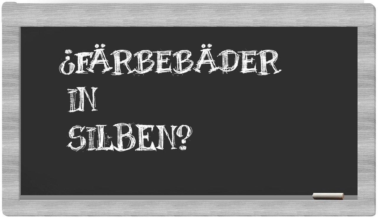 Färbebäder in syllables