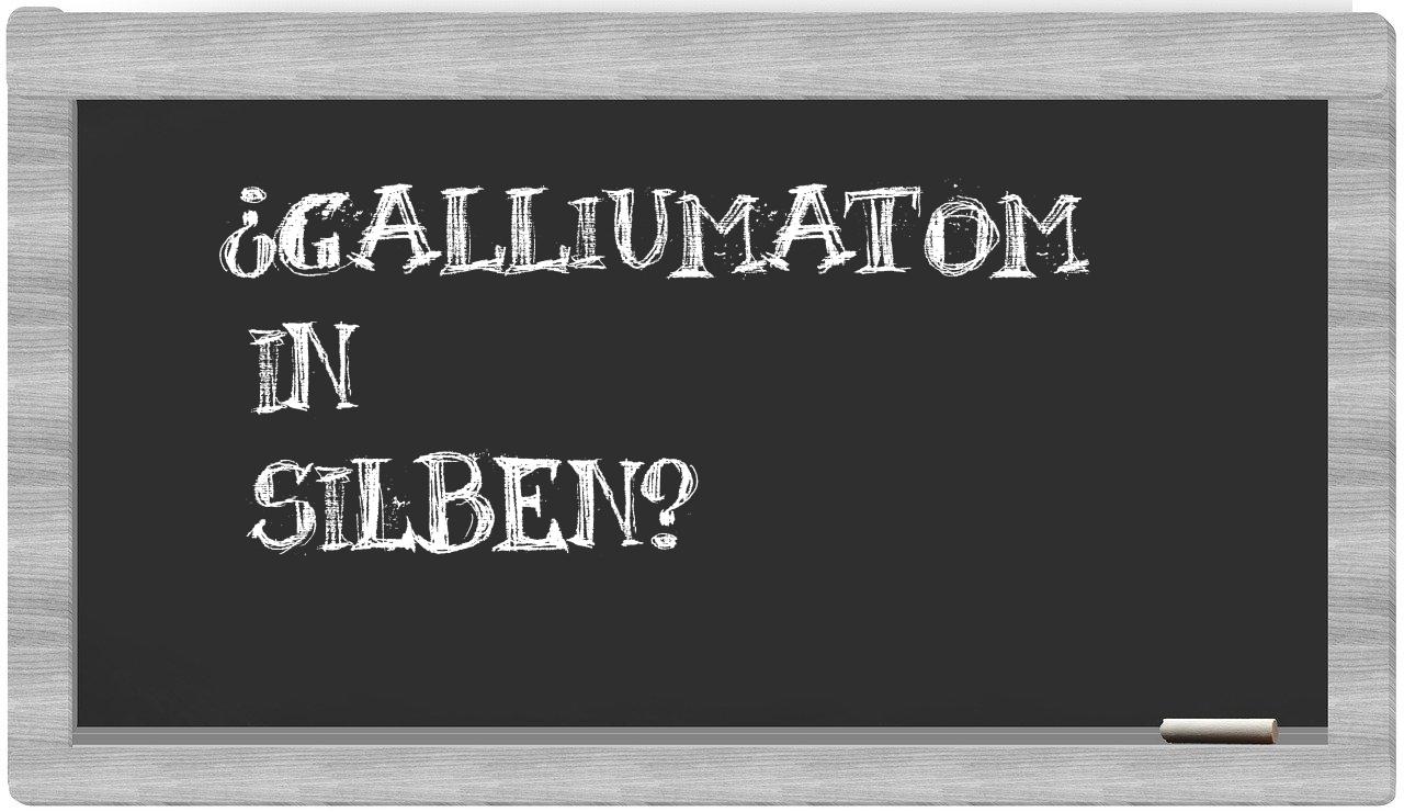 Galliumatom in syllables
