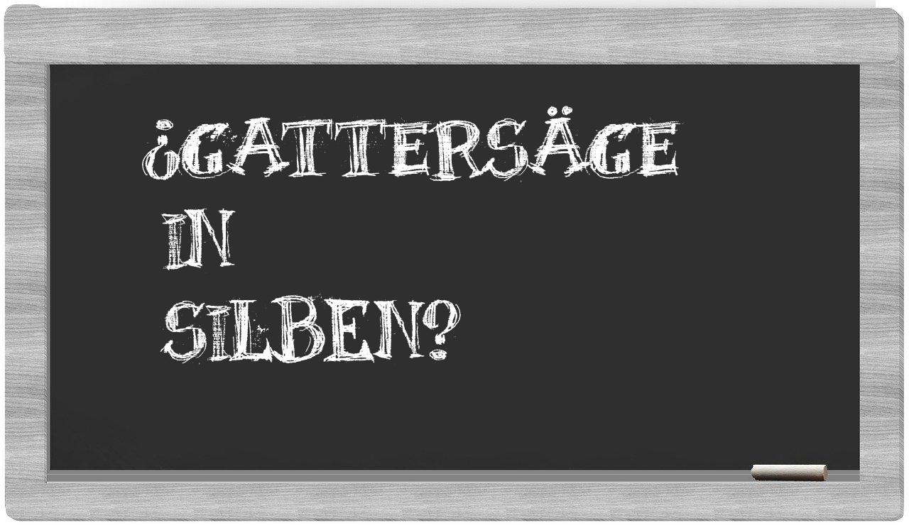 Gattersäge in syllables