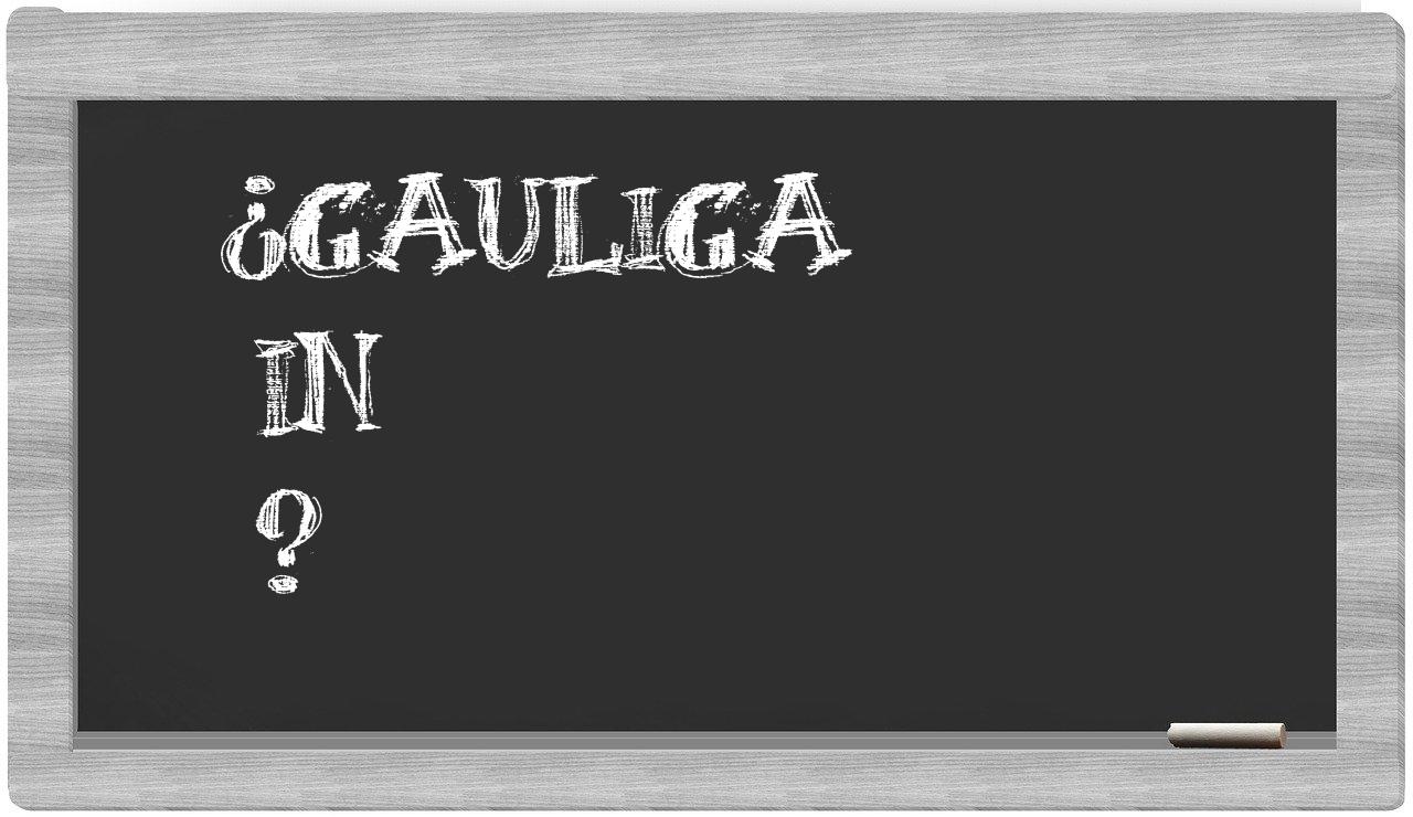 ¿Gauliga en sílabas?