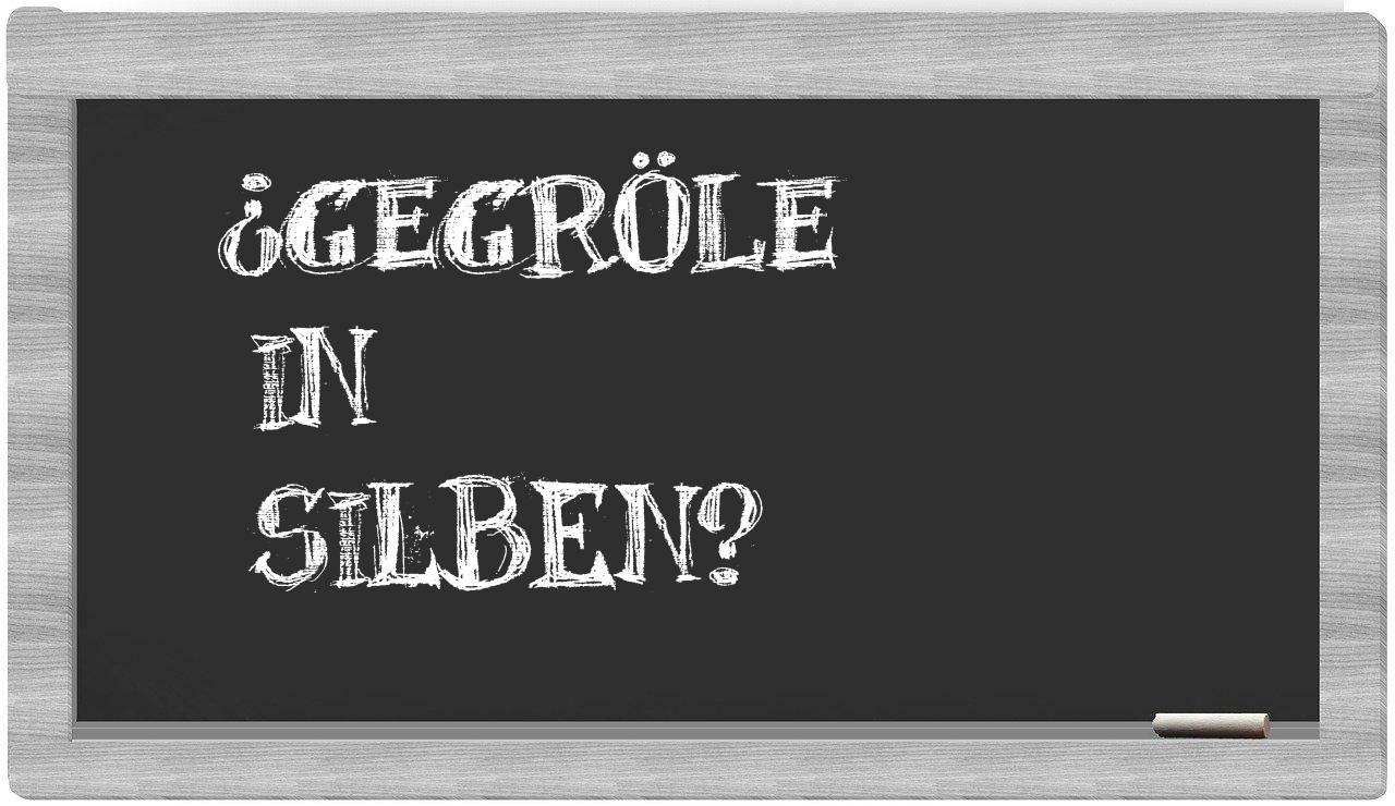 Gegröle in syllables