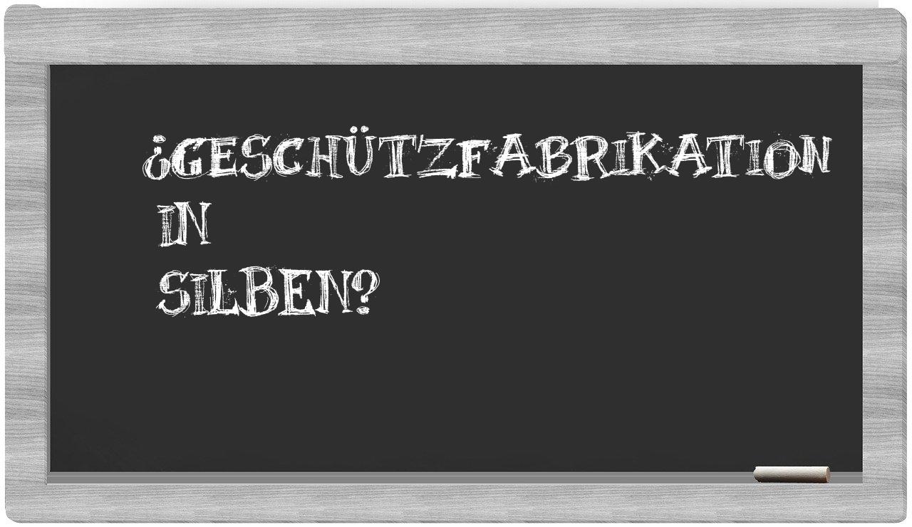 Geschützfabrikation in syllables