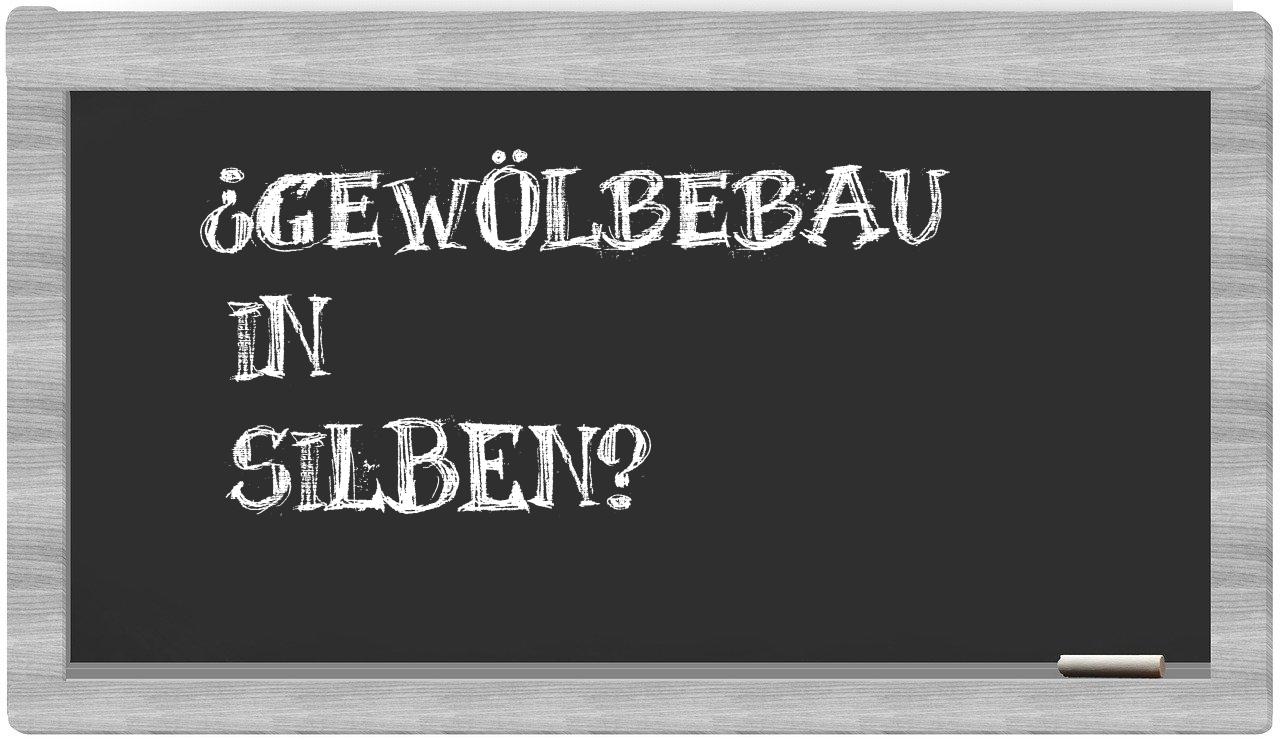 Gewölbebau in syllables