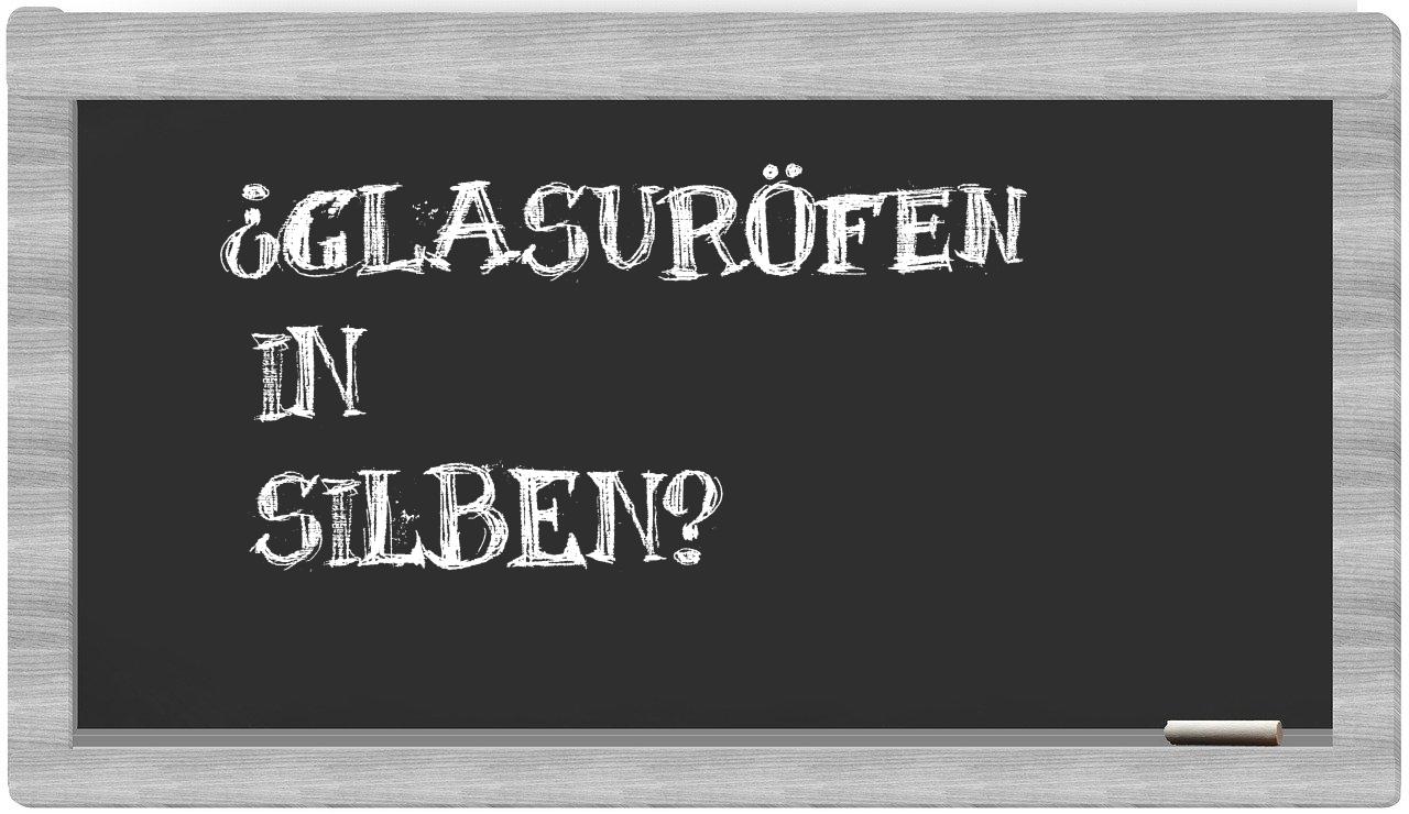 Glasuröfen in syllables