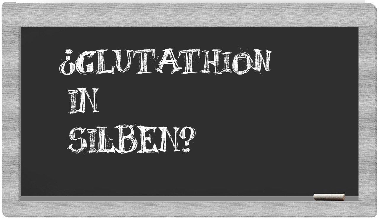 Glutathion in syllables