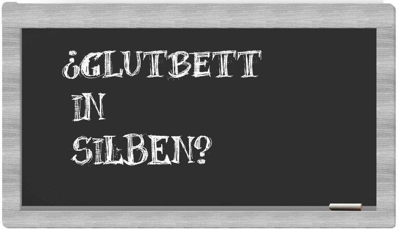 Glutbett in syllables