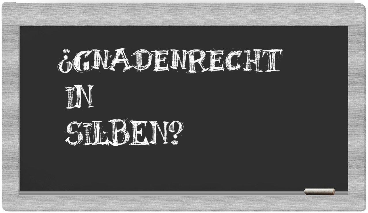 Gnadenrecht in syllables